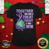 Premium Together We Can Treat Fight And Win World Cancer Day Cancer Awareness Fight Against Cancer Shirt