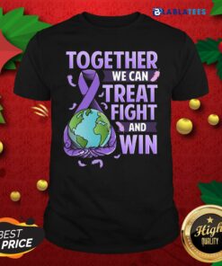Premium Together We Can Treat Fight And Win World Cancer Day Cancer Awareness Fight Against Cancer Shirt