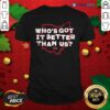 Premium Who’S Got It Better Than Us Shirt