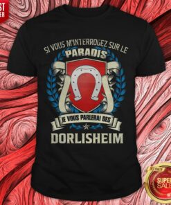 Si Vous M’interrogez Sur Le Paradis Je Vous Parlerai Des Dorlisheim Shirt