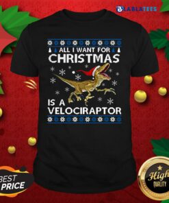 Top All I Want For Christmas Is A Velociraptor Dinosaur Shirt