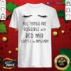 Top All Things Are Possible With Red Hair Coffee And Mascara Shirt