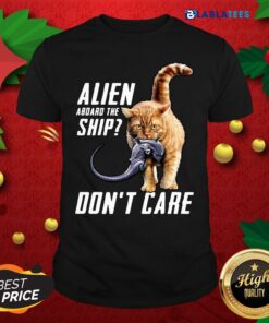 Top Cat Alien Aboard The Ship Don’t Care Shirt