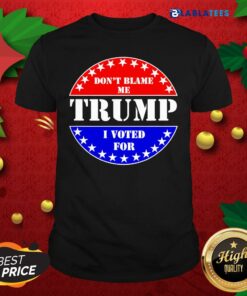 Top Don’t Blame Me I voted for Trump Shirt
