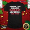 Top Mortician Because Badass Miracle Worker Is Not Am Official Job Title Funeral Director Mortician Shirt