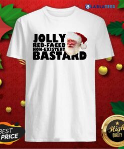 Top Santa Jolly Red Faced Non Existent Bastard Shirt