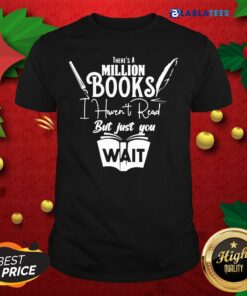 Top There Is A Million Books I Haven’t Read Book Shirt