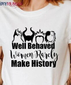 Women Rarely Make History – Villain Disney Classic T-Shirt Unisex Sweatshirt Hoodie