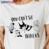 You Can’T Sit With Us Disney Witches Classic T-Shirt Unisex Sweatshirt Hoodie