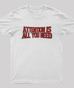 attention is all you need Geek T-Shirt