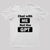 chat with me not the gpt Geek T-Shirt