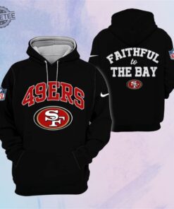 49Ers Faithful To The Bay Hoodie Unique 49Ers Faithful To The Bay T Shirt Sweatshirt Long Sleeve Shirt