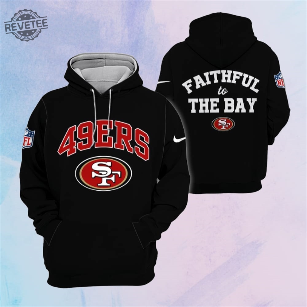 49Ers Faithful To The Bay Hoodie Unique 49Ers Faithful To The Bay T Shirt Sweatshirt Long Sleeve Shirt 49Ers Faithful To The Bay Hoodie Unique 49Ers Faithful To The Bay T Shirt Sweatshirt Long Sleeve Shirt