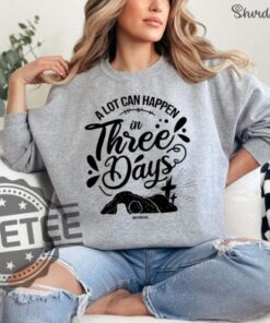 A Lot Can Happen In Three Days Sweatshirt T Shirt Hoodie Tee Gift For Him Her Christian Easter Bible Verse Sweater Pullover Unique