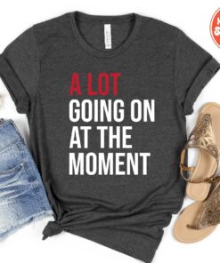 A Lot Going On At The Moment Shirt A Lot Going On Shirt Concert Shirt T Shirt Oversize Tee Concert Tee Taylor Swift A Lot Going On At The Moment