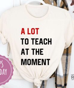 A Lot To Teach At The Moment Funny Teacher Shirt Taylor Swift Alot Going On At The Moment Shirt Taylor Swift Eras Tour Shirt In My Teacher Era Svg In My Teacher Era Shirt New