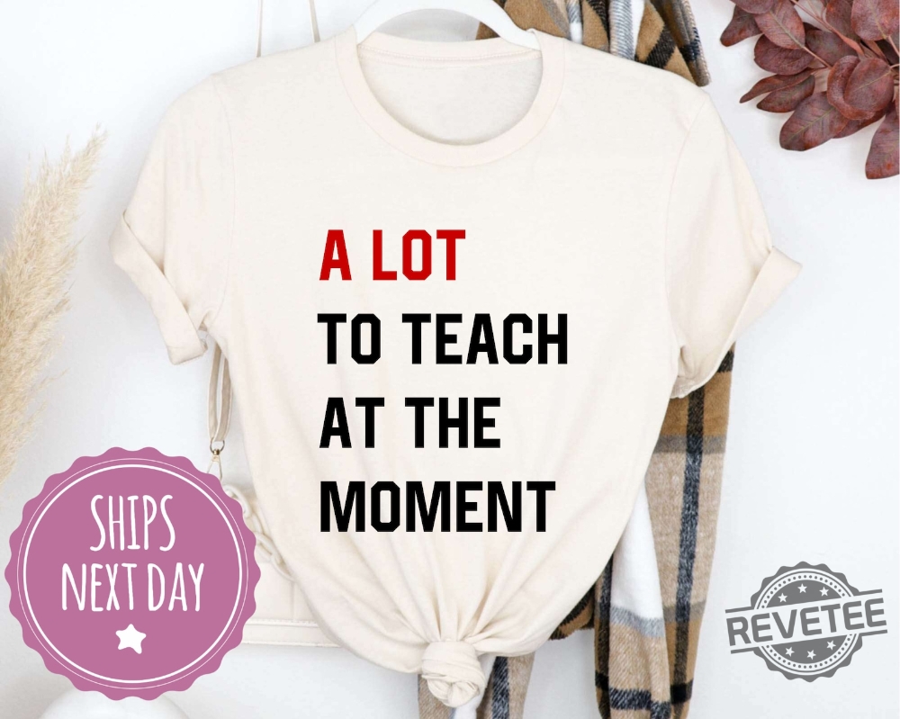 A Lot To Teach At The Moment Funny Teacher Shirt Taylor Swift Alot Going On At The Moment Shirt Taylor Swift Eras Tour Shirt In My Teacher Era Svg In My Teacher Era Shirt New A Lot To Teach At The Moment Funny Teacher Shirt Taylor Swift Alot Going On At The Moment Shirt Taylor Swift Eras Tour Shirt In My Teacher Era Svg In My Teacher Era Shirt New