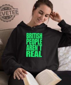 Abby British People Arent Real Shirt Hoodie Sweatshirt Unique