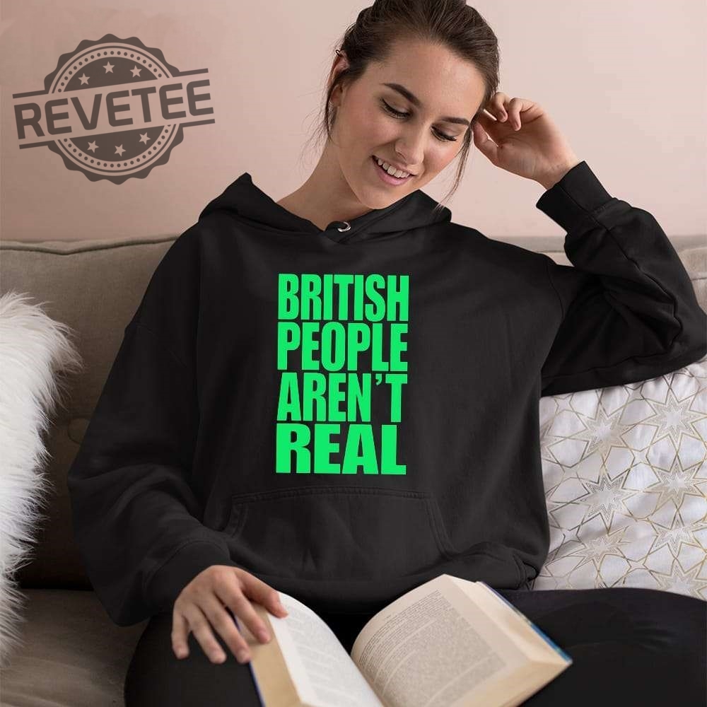 Abby British People Arent Real Shirt Hoodie Sweatshirt Unique Abby British People Arent Real Shirt Hoodie Sweatshirt Unique