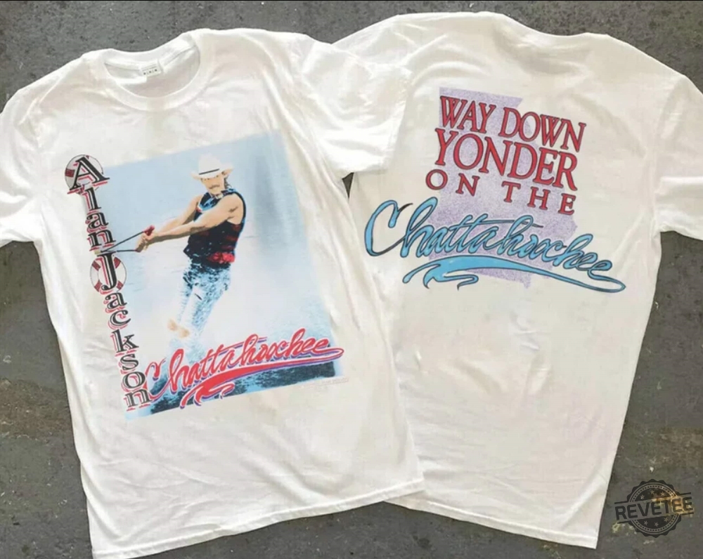 Alan Jackson Way Down Yonder On The Chattahoochee Shirt Gift For Fan Alan Jackson Shirt Alan Jackson Way Down Yonder On The Chattahoochee Shirt Gift For Fan Alan Jackson Shirt