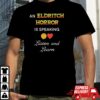 An Eldritch Horror Is Speaking Listen And Learn Shirt Unique An Eldritch Horror Is Speaking Listen And Learn Hoodie Sweatshirt