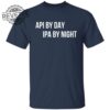Api By Day Ipa By Night Shirts Unique Api By Day Ipa By Night Hoodie Api By Day Ipa By Night Sweatshirt
