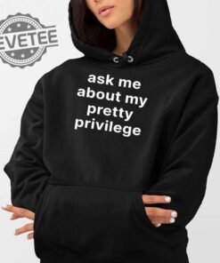 Ask Me About My Pretty Privilege Shirt Unique Ask Me About My Pretty Privilege T Shirt