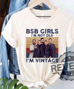 Backstreet Boys Girls Im Not Old Im Vintage T Shirt Hoodie Sweatshirt Tee Gift For Men Women Backstreet Boy Band