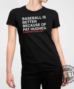 Baseball Is Better Because Of Pat Hughes Shirt Baseball Is Better Because Of Pat Hughes Tee Shirt Hoodie Unique