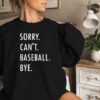 Baseball Lover Sweatshirt Funny Baseball Mom Sweatshirt Sorry Cant Baseball Bye Baseball Season Shirt Baseball Coach Shirt Gift For Mom Unique