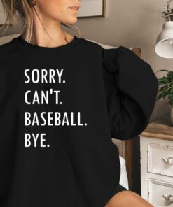 Baseball Lover Sweatshirt Funny Baseball Mom Sweatshirt Sorry Cant Baseball Bye Baseball Season Shirt Baseball Coach Shirt Gift For Mom Unique