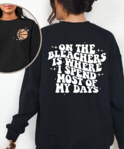 Basketball Mama On The Bleachers Is Where I Spend Most Of My Days Front And Back Printed Sweatshirt Or Hoodie Basketball Stars Unique