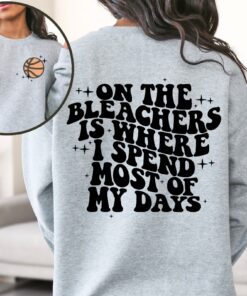 Basketball Mama On The Bleachers Is Where I Spend Most Of My Days Front And Back Printed Sweatshirt Or Hoodie Mom Sweatshirt Sport Mom Unique Hoodie Sweatshirt