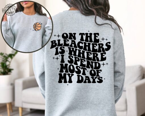 Basketball Mama On The Bleachers Is Where I Spend Most Of My Days Front And Back Printed Sweatshirt Or Hoodie Mom Sweatshirt Sport Mom Unique Hoodie Sweatshirt