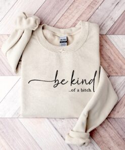 Be Kind Of A Bitch Sweatshirt Funny Sweatshirt Funny Gift Sarcastic Shirt Be Kind Sweater Gift For Her Unique