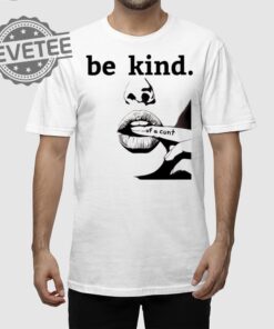Be Kind Of A Cunt T Shirt Unique Be Kind Of A Cunt Hoodie Be Kind Of A Cunt Sweatshirt