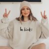 Be Kind Sweatshirt Graphic Sweater Sweatshirt Custom Sweatshirt Christmas Gift In A World Where You Can Be Anything Be Kind Shirt