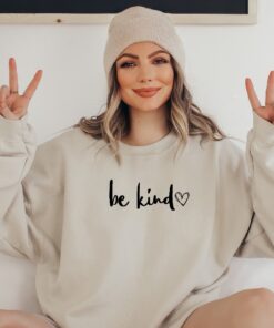 Be Kind Sweatshirt Graphic Sweater Sweatshirt Custom Sweatshirt Christmas Gift In A World Where You Can Be Anything Be Kind Shirt
