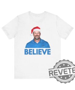 Believe In Dan Campbell Detroit Lions Funny Christmas T Shirt Hoodie Sweatshirt Gifts For Lions Fan Gift Football Season Shirts Tee Tshirt Unique