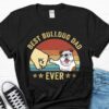 Best Bulldog Dad Ever Shirt Bulldog Dad Men’s Father’s Day Gift Bulldog Owner Unique