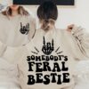 Best Friend Shirt Somebodys Feral Bestie Sweatshirt Feral Bestie Shirt Bestie Shirt Funny Shirt For Women Gift For Her Trendy Shirt Unique