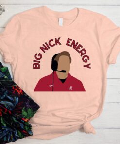 Big Nick Energy Shirt Nick Saban Football Shirt Pink Shirt For Game Day Nick Saban Shirt Nick Saban Retiring Nick Saban Nfl Alabama Football Unique