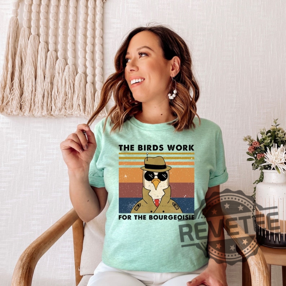 Birds Arent Real All Birds Work For The Bourgeoisie Shirt Sweatshirt Hoodie Gifts For Men Women Birthday Birds Work For The Fake Bird Shirt Gift Tee Birds Arent Real All Birds Work For The Bourgeoisie Shirt Sweatshirt Hoodie Gifts For Men Women Birthday Birds Work For The Fake Bird Shirt Gift Tee