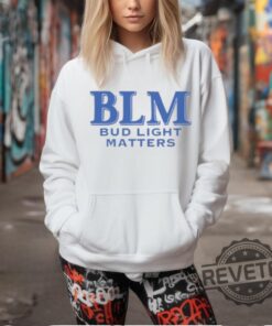 Blm Bud Light Matters Shirt Blm Bud Light Matters Hoodie Blm Bud Light Matters Sweatshirt Blm Bud Light Matters Tee Shirt Unique