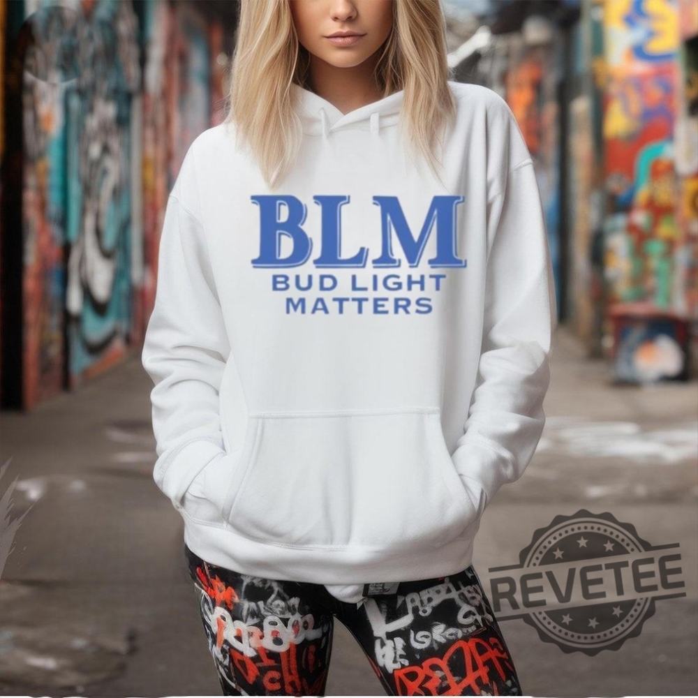 Blm Bud Light Matters Shirt Blm Bud Light Matters Hoodie Blm Bud Light Matters Sweatshirt Blm Bud Light Matters Tee Shirt Unique Blm Bud Light Matters Shirt Blm Bud Light Matters Hoodie Blm Bud Light Matters Sweatshirt Blm Bud Light Matters Tee Shirt Unique
