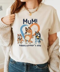 Bluey Mum Happy Mothers Day Unisex Tshirt Bluey Mom Shirt Best Mom Ever Tee Gift For Her Mothers Day Gift Unique