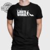 Body By Lawn Work T Shirt Body By Lawn Work Hoodie Body By Lawn Work Sweatshirt