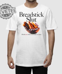 Breadstick Slut Ill Tell You When Im Ready To Order T Shirt Unique Breadstick Slut Ill Tell You When Im Ready To Order Hoodie