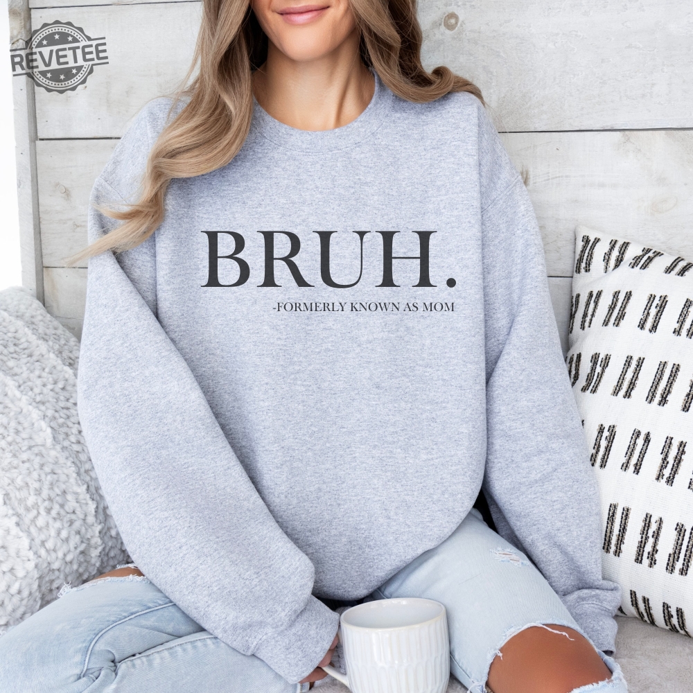 Bruh Formerly Known As Mom Sweatshirt Bruh Mom Shirt Mom Life Funny Preteen Mom Boy Mom Mom Mommy Bruh Mothers Day Gift Mama Shirt Unique Bruh Formerly Known As Mom Sweatshirt Bruh Mom Shirt Mom Life Funny Preteen Mom Boy Mom Mom Mommy Bruh Mothers Day Gift Mama Shirt Unique