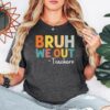 Bruh We Out Teachers Shirt Last Day Of School T Shirt Funny Teacher Shirt Teacher Gift Shirt Trendy Shirt Unique